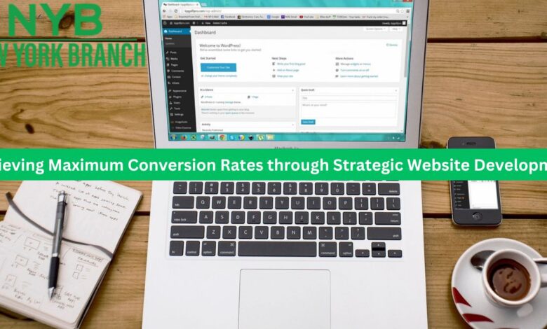 Achieving Maximum Conversion Rates through Strategic Website Development