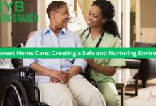 Home Sweet Home Care: Creating a Safe and Nurturing Environment