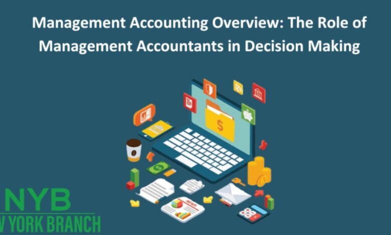 Management Accounting Overview: The Role of Management Accountants in Decision-Making