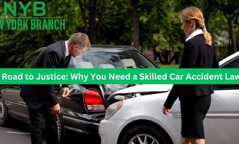 The Road to Justice: Why You Need a Skilled Car Accident Lawyer