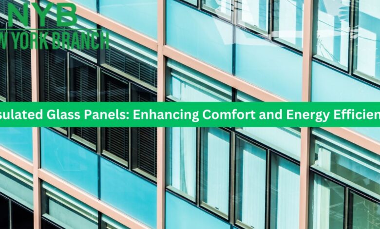 Insulated Glass Panels: Enhancing Comfort and Energy Efficiency
