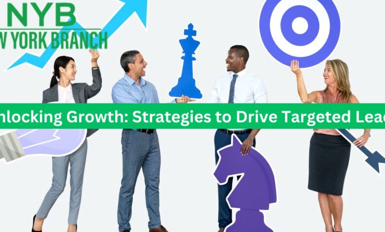 Unlocking Growth: Strategies to Drive Targeted Leads