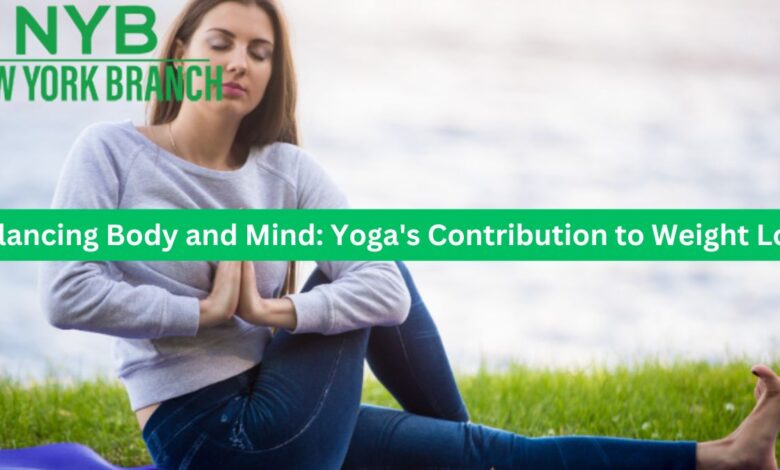 Balancing Body and Mind: Yoga's Contribution to Weight Loss