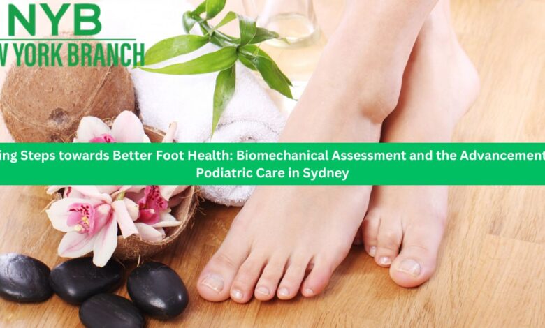 Taking Steps towards Better Foot Health: Biomechanical Assessment and the Advancements in Podiatric Care in Sydney