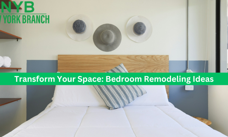 Transform Your Space: Bedroom Remodeling Ideas